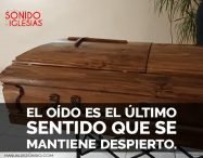 El oído es el último sentido que se mantiene despierto