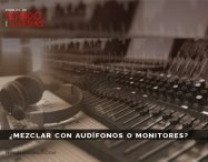 ¿Mezclar con audífonos o monitores?